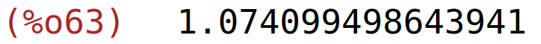 (%o63)	1.074099498643941